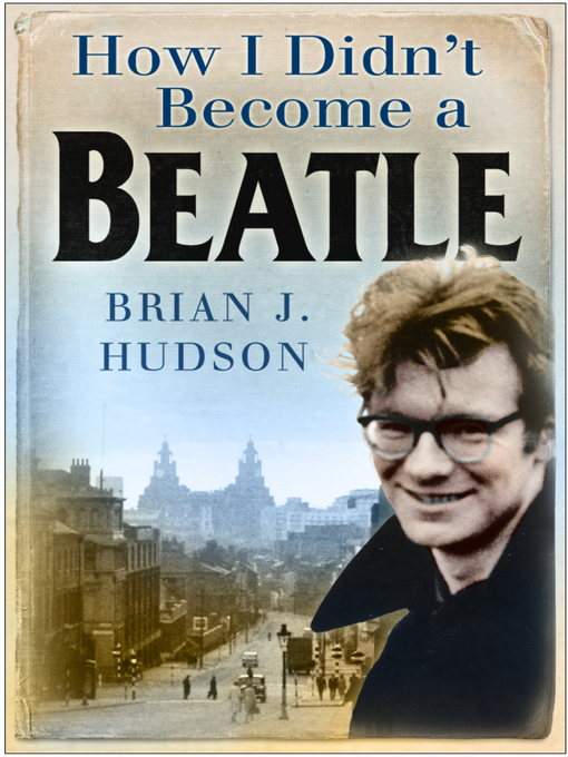 Title details for How I Didn't Become a Beatle by Brian J Hudson - Available